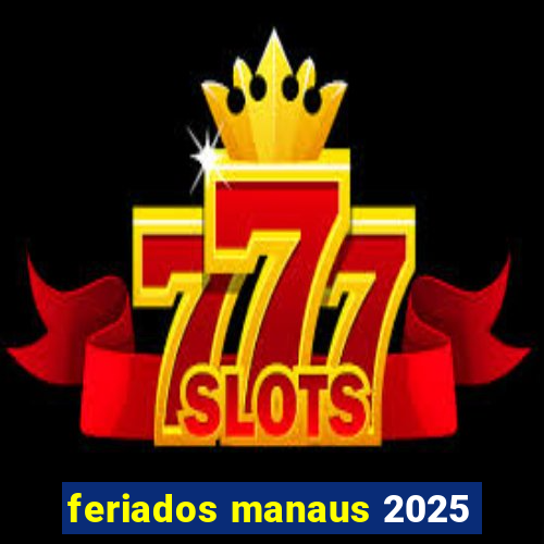 feriados manaus 2025